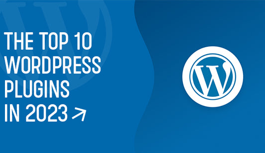The Top 10 Wordpress Plugins in 2023