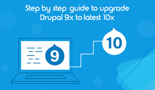 Upgrading Your Drupal 9x Website to the Latest 10x Version: A Step-by-Step Guide for a Smooth Transition